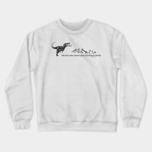 T-Rex No one Cares about your Stick Family Crewneck Sweatshirt